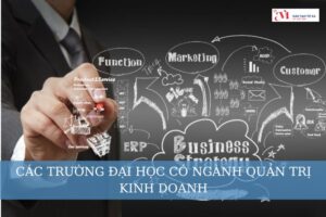 Danh sách các trường đại học có ngành Quản trị Kinh doanh uy tín tại Việt Nam