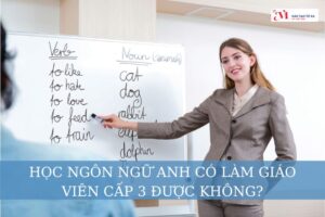 [Giải đáp] Học ngôn ngữ Anh có làm giáo viên cấp 3 được không?