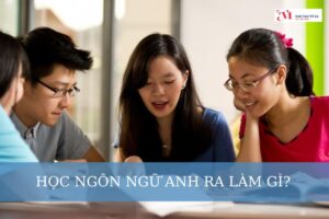 [Giải đáp] Học ngôn ngữ Anh ra làm gì?