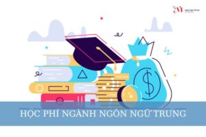 Học phí ngành ngôn ngữ Trung là bao nhiêu? Các yếu tố ảnh hưởng