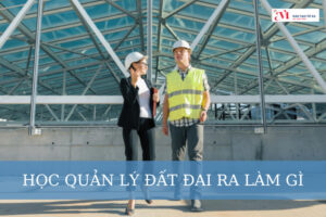 Học quản lý đất đai ra làm gì