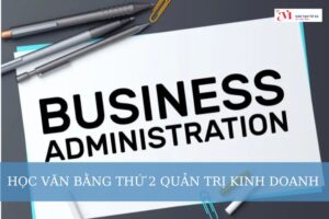 Lợi ích khi học văn bằng thứ 2 quản trị kinh doanh là gì? Các hình thức học