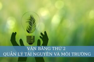 Văn bằng thứ 2 Quản lý tài nguyên và môi trường