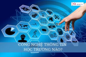 Công nghệ thông tin học trường nào