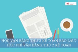 Học văn bằng thứ 2 kế toán bao lâu