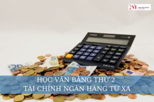 Học văn bằng thứ 2 Tài chính ngân hàng từ xa