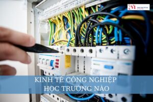 Kinh tế Công nghiệp học trường nào